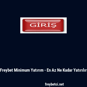 Freybet Minimum Yatırım - En Az Ne Kadar Yatırılır