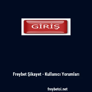 Freybet Şikayet - Kullanıcı Yorumları